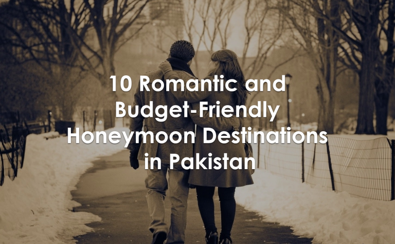 10 Romantic and Budget-Friendly Honeymoon Destinations in Pakistan
